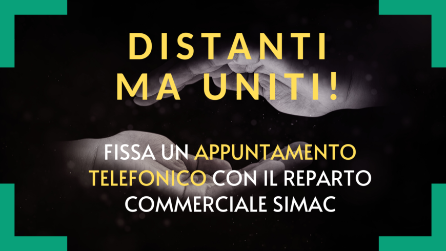 Distanti ma uniti! Fissa un appuntamento telefonico con il reparto commerciale Simac